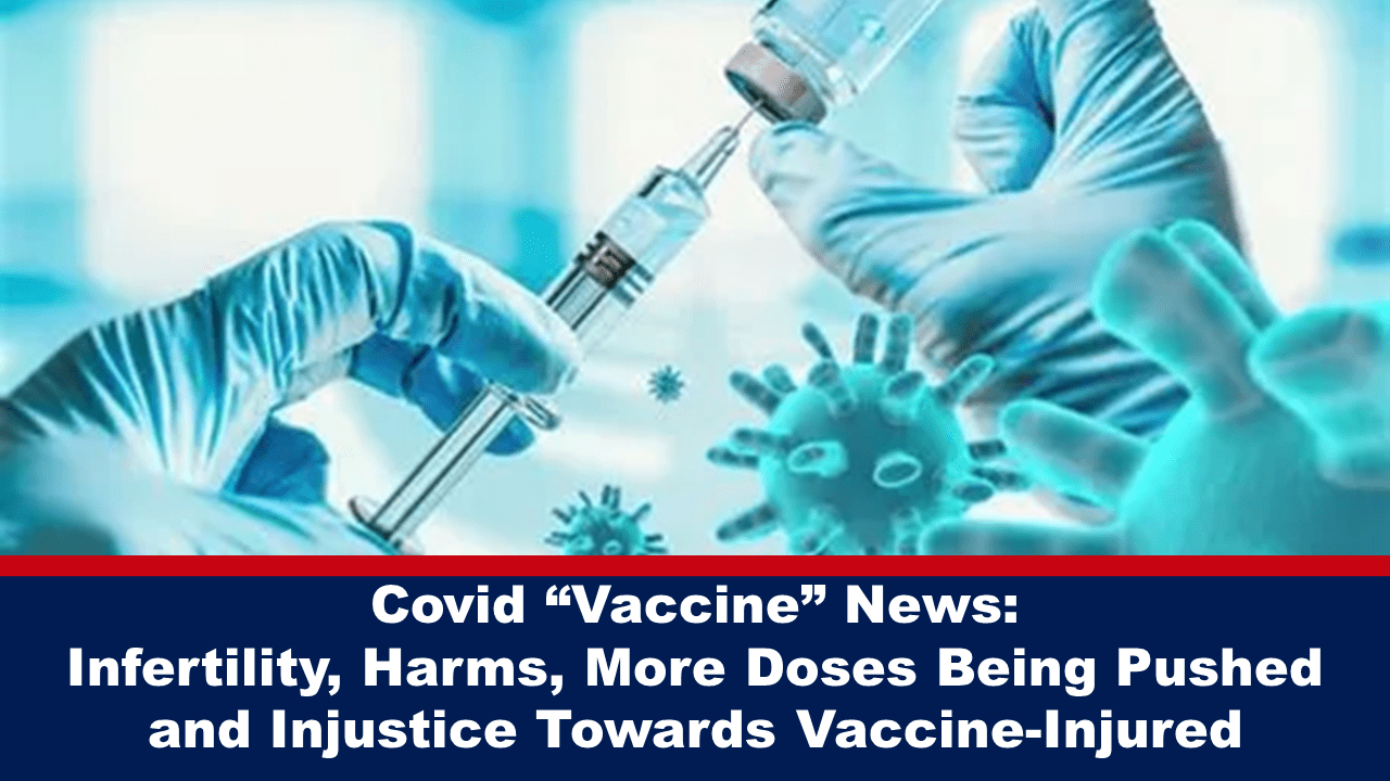 covid-“vaccine”-news:-infertility,-harms,-more-doses-being-pushed-and-injustice-towards-vaccine-injured