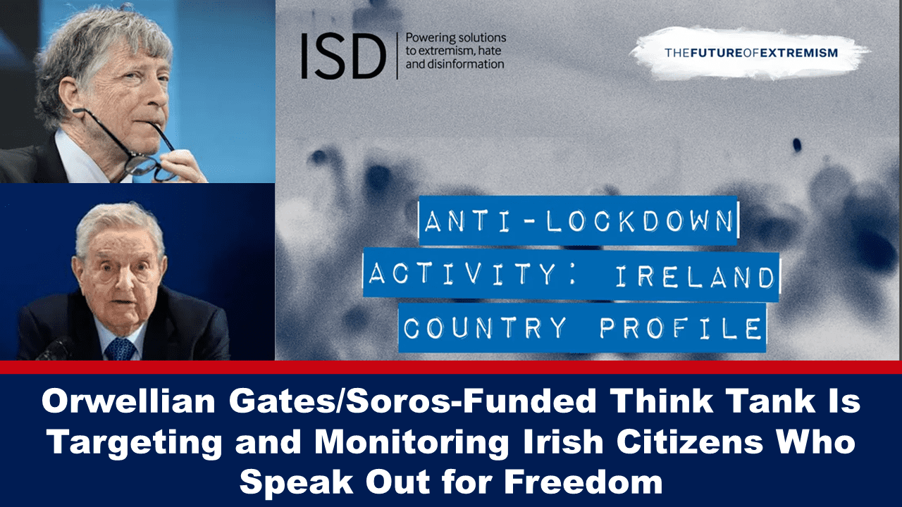 orwellian-gates/soros-funded-think-tank-is-targeting-and-monitoring-irish-citizens-who-speak-out-for-freedom