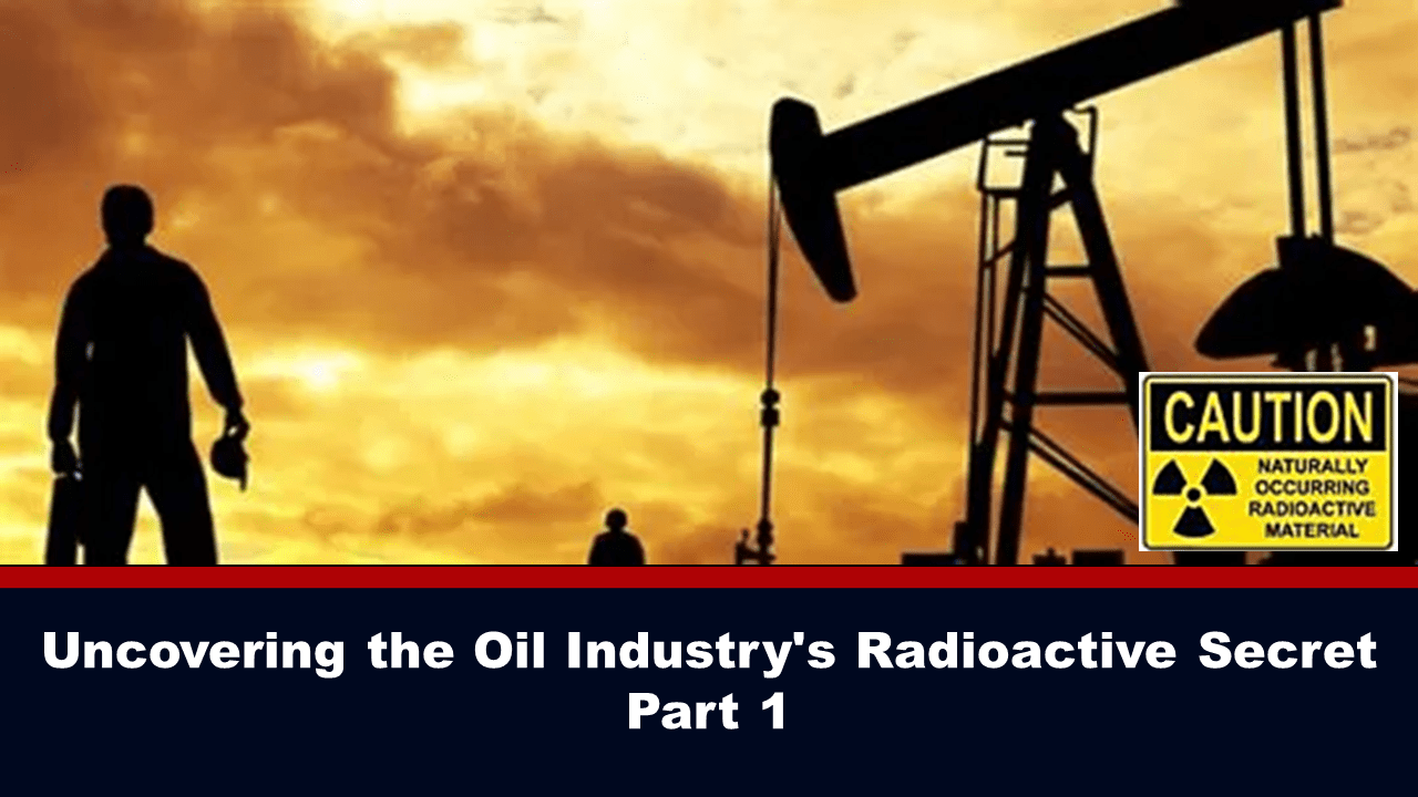 uncovering-the-oil-industry’s-radioactive-secret-(part-1):-into-the-action