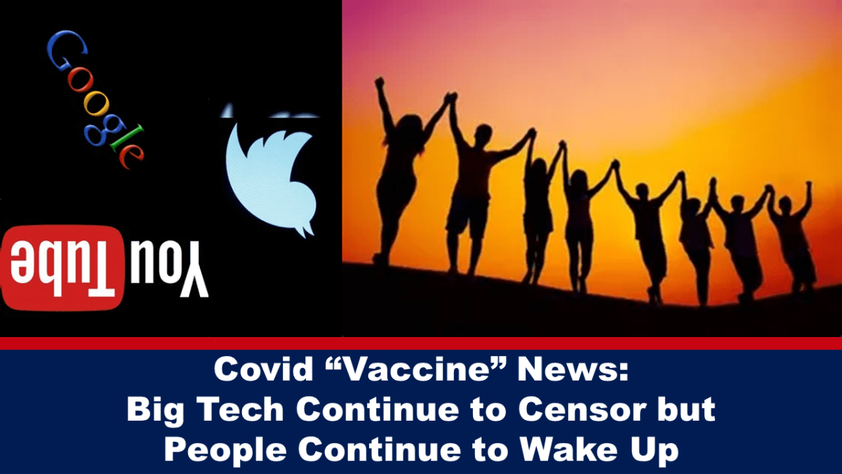 covid-“vaccine”-news:-big-tech-continue-to-censor-but-people-continue-to-wake-up