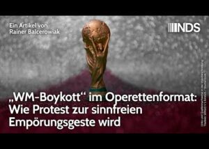 „wm-boykott“-im-operettenformat:-wie-protest-zur-sinnfreien-empoerungsgeste-wird-|-r.-balcerowiak-nds