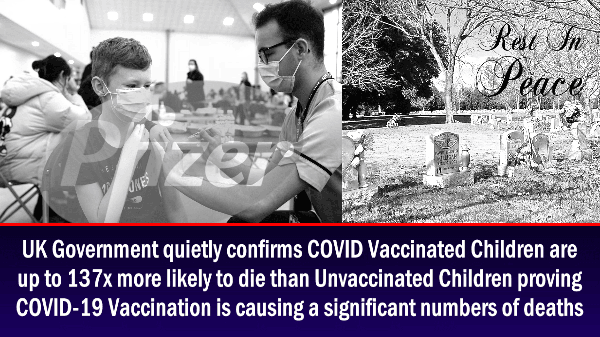 uk-government-quietly-confirms-covid-vaccinated-children-are-up-to-137x-more-likely-to-die-than-unvaccinated-children-proving-covid-vaccination-is-causing-significant-numbers-of-deaths