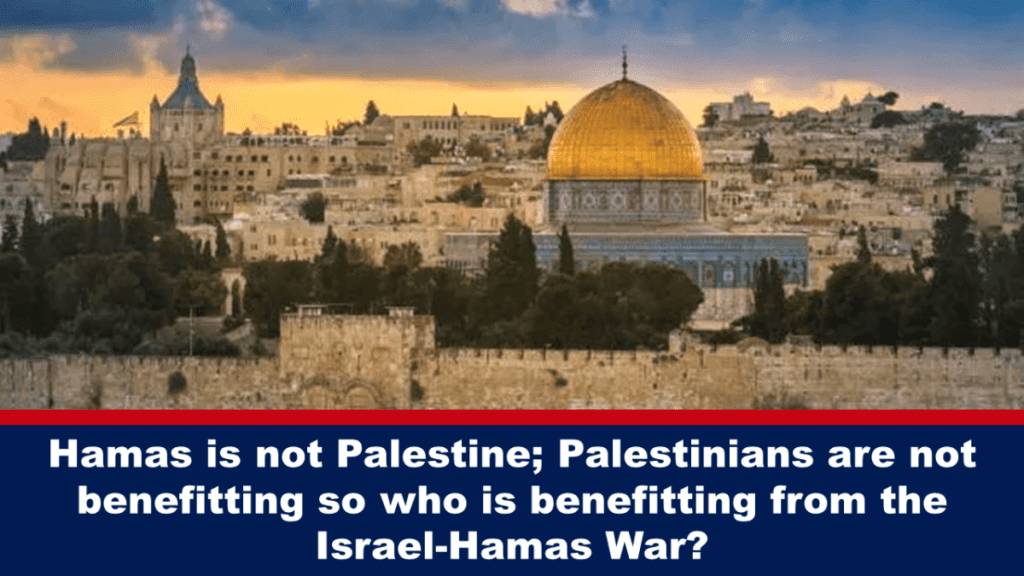 hamas-ist-nicht-palaestina;-palaestinenser-profitieren-nicht,-also-wer-profitiert-vom-israel-hamas-krieg