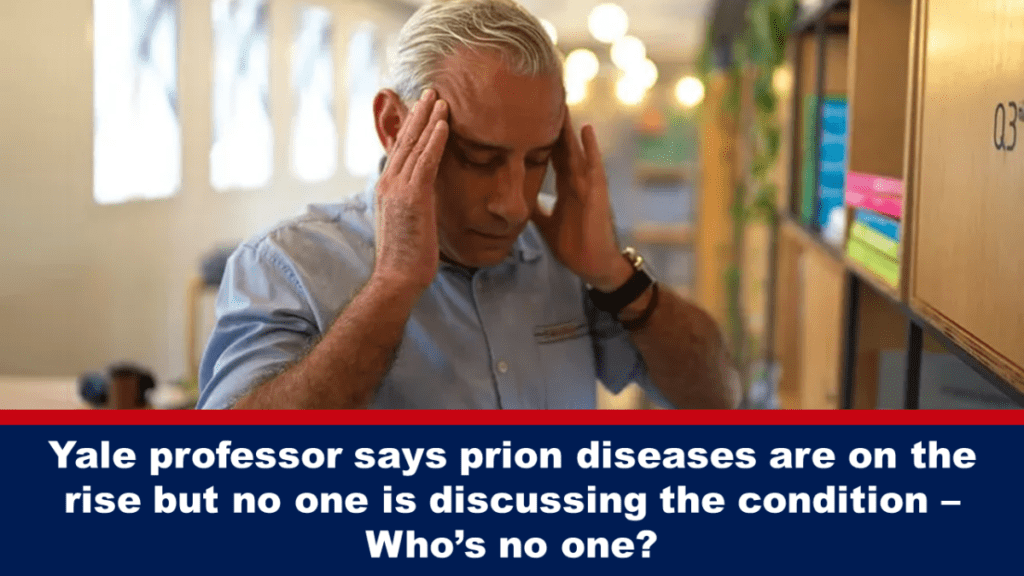 yale-professor-sagt,-dass-prionenkrankheiten-zunehmen,-aber-niemand-spricht-ueber-den-zustand-–-wer-ist-niemand