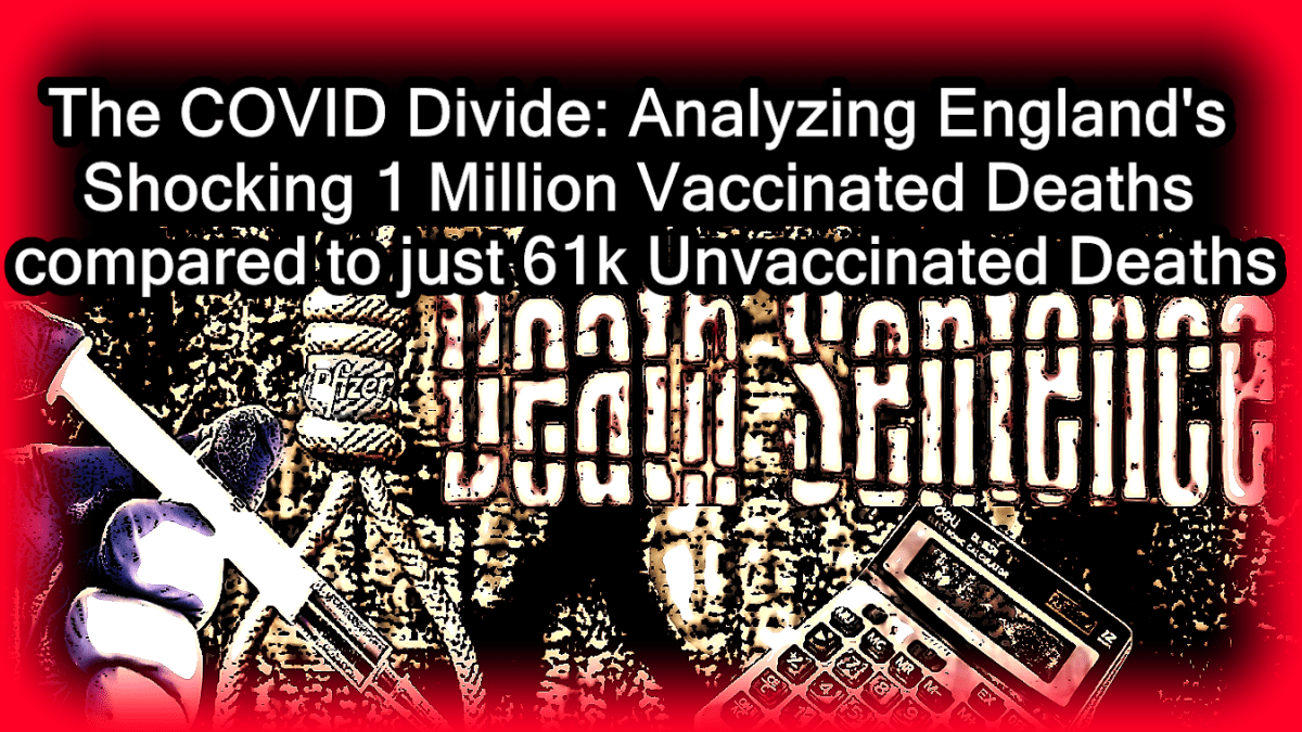 die-covid-spaltung:-analyse-von-englands-schockierenden-1-million-geimpften-todesfaellen-im-vergleich-zu-nur-61.000-ungeimpften-todesfaellen