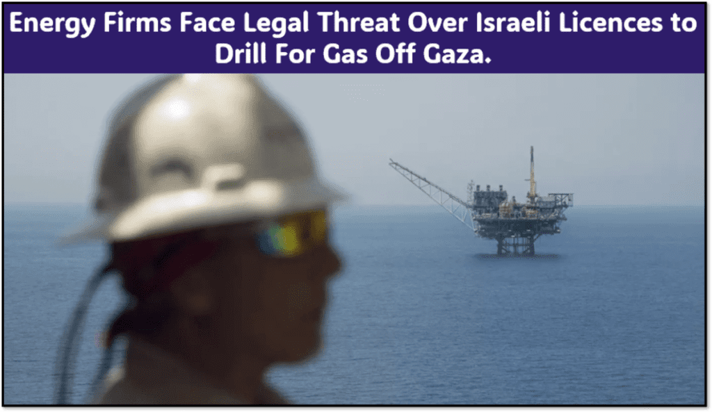 energieunternehmen-droht-rechtliche-gefahr-wegen-israelischer-lizenzen-zur-gasfoerderung-vor-gaza