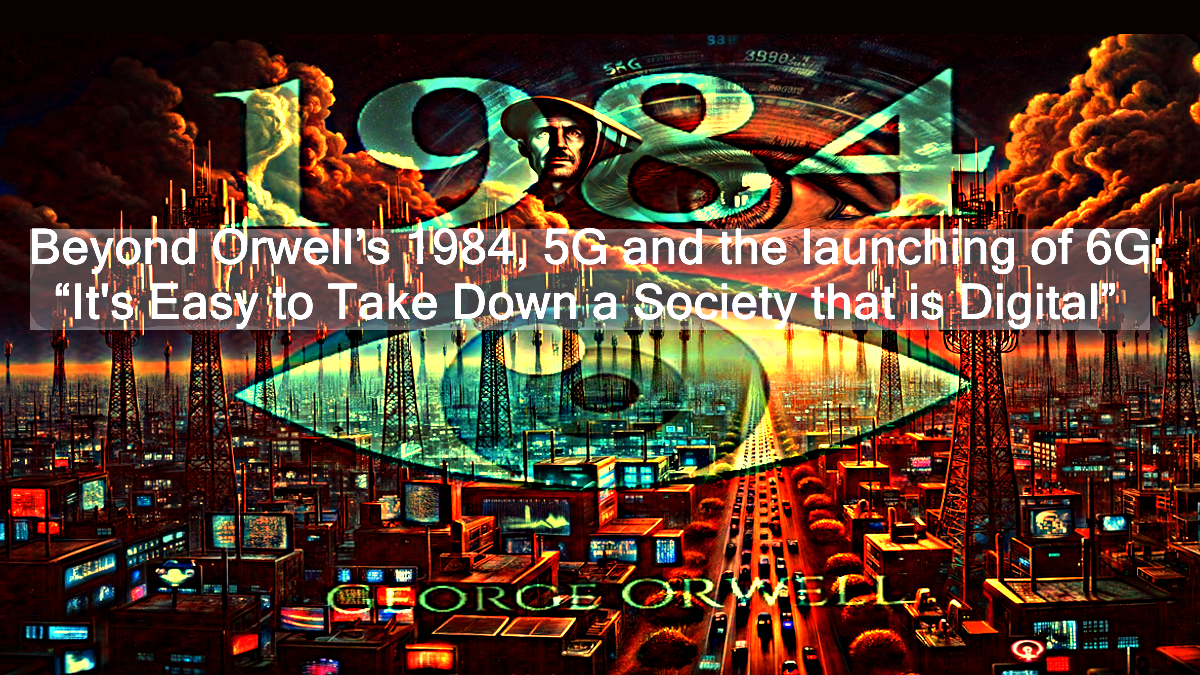 jenseits-von-orwells-1984,-5g-und-der-einfuehrung-von-6g:-„eine-digitale-gesellschaft-zu-fall-zu-bringen-ist-einfach